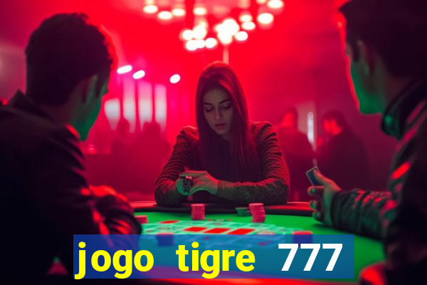 jogo tigre 777 como jogar